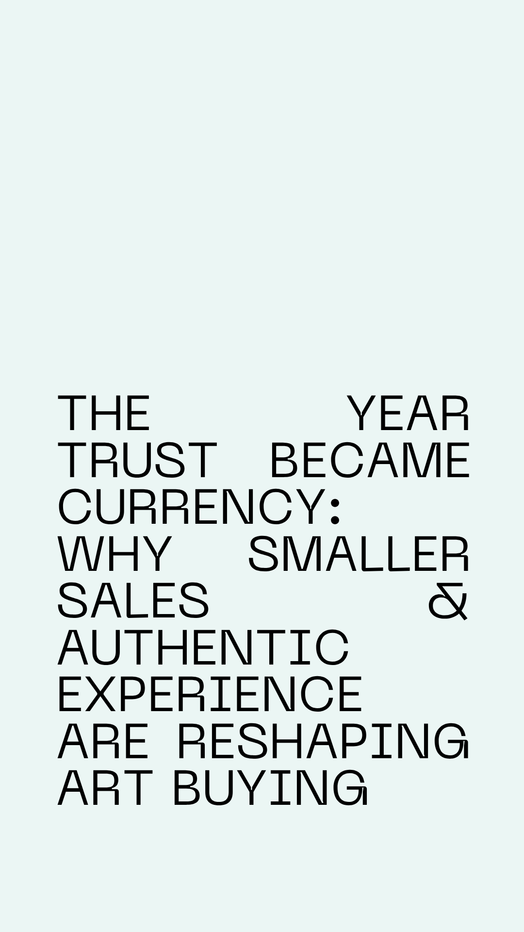 The Year Trust Became Currency: Why Smaller Sales & Authentic Experience Are Reshaping Art Buying