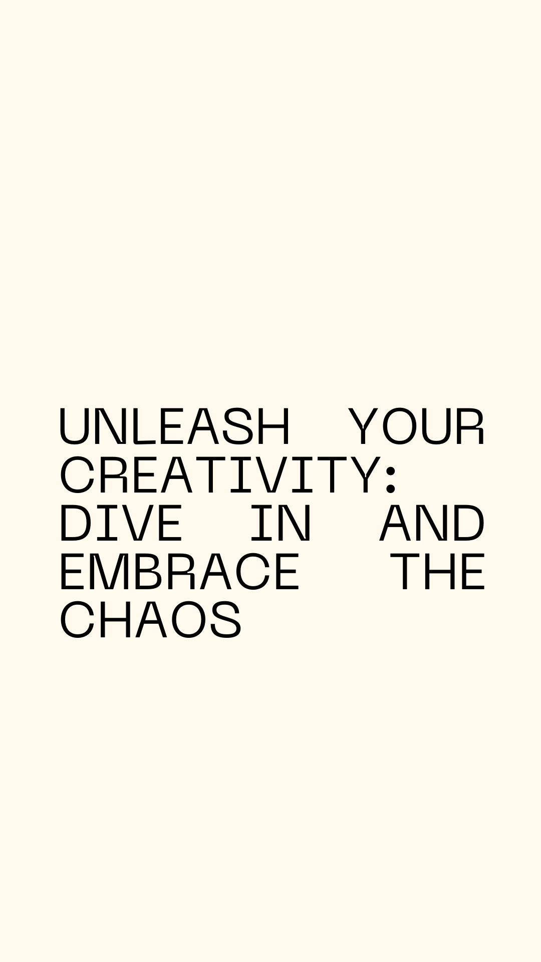 Unleash Your Creativity: Dive in and Embrace the Chaos