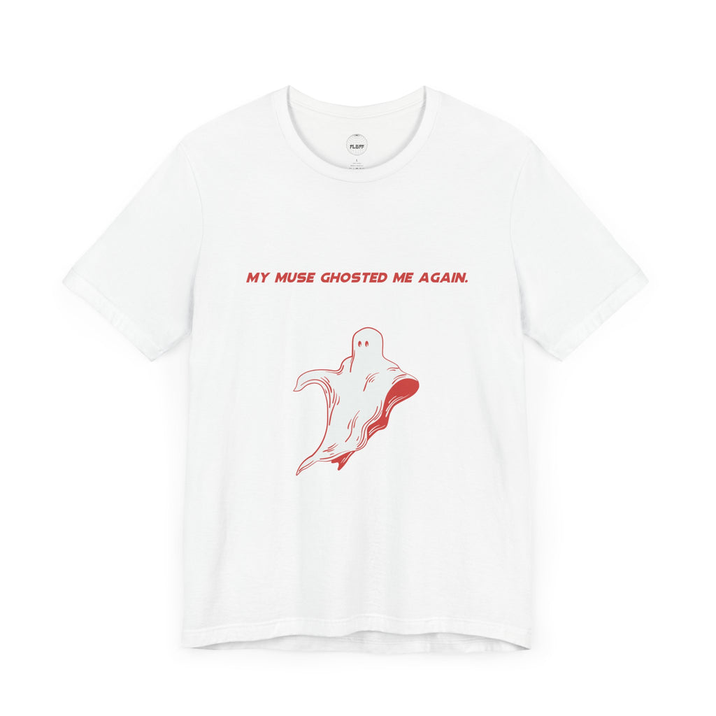 My Muse Ghosted Me Again Unisex Tee