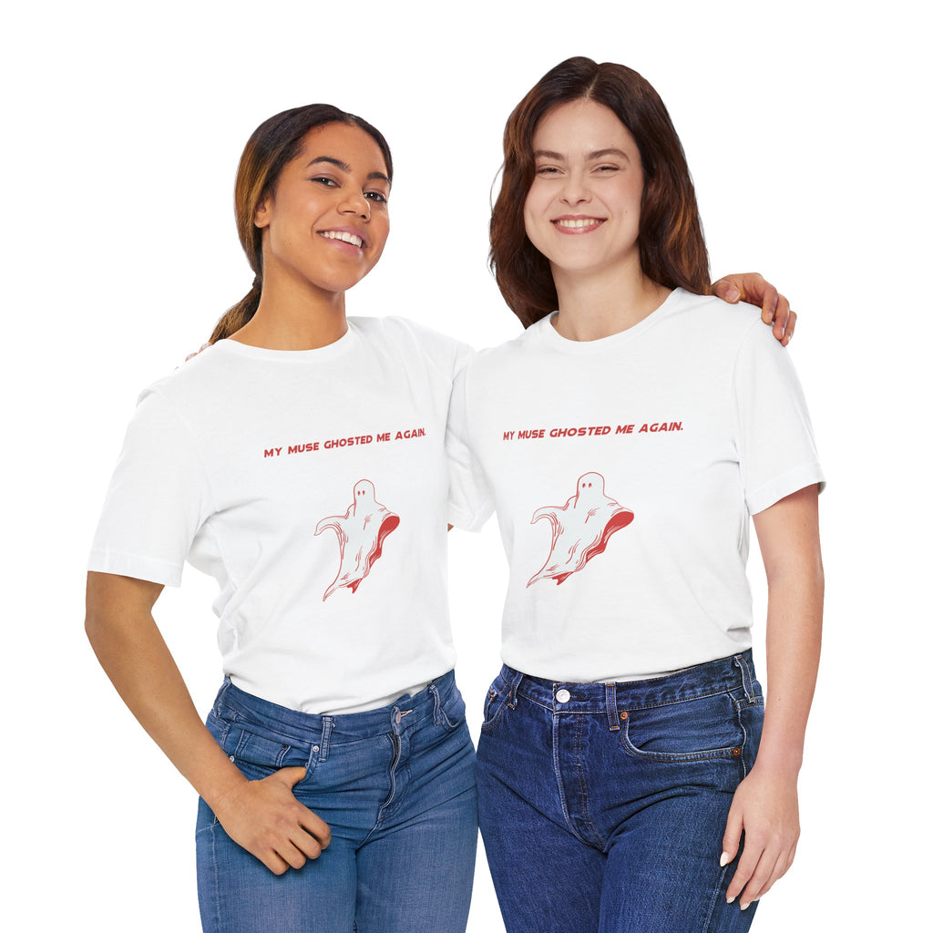 My Muse Ghosted Me Again Unisex Tee