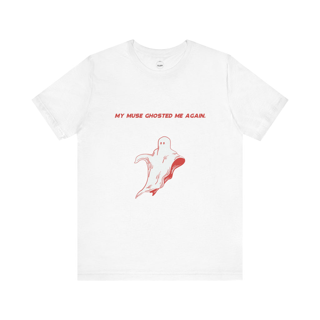 My Muse Ghosted Me Again Unisex Tee