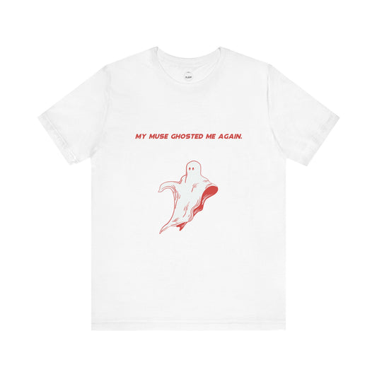 My Muse Ghosted Me Again Unisex Tee